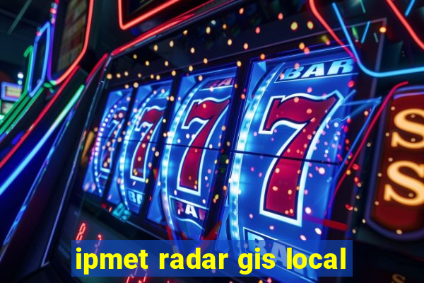 ipmet radar gis local